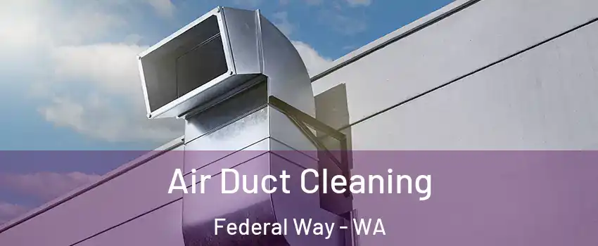  Air Duct Cleaning Federal Way - WA