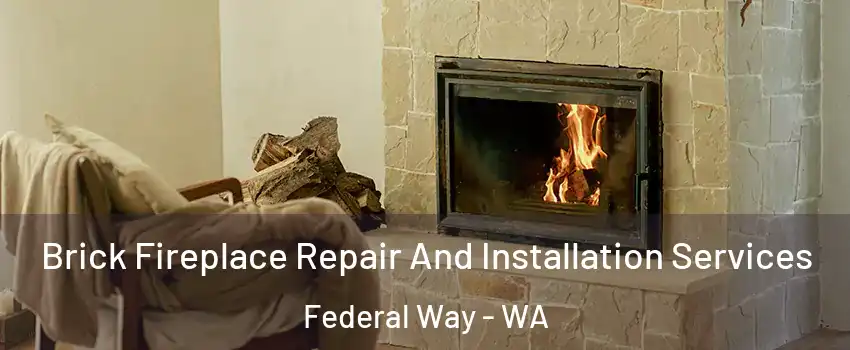  Brick Fireplace Repair And Installation Services Federal Way - WA