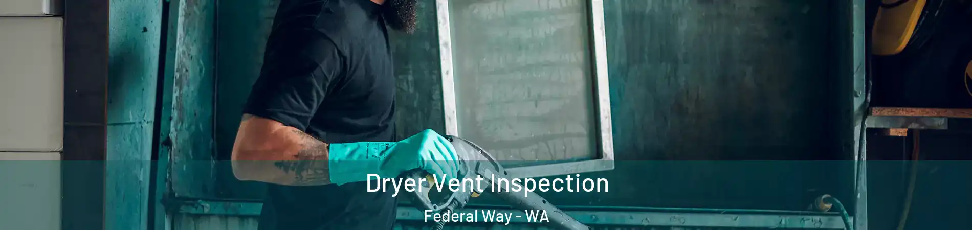  Dryer Vent Inspection Federal Way - WA