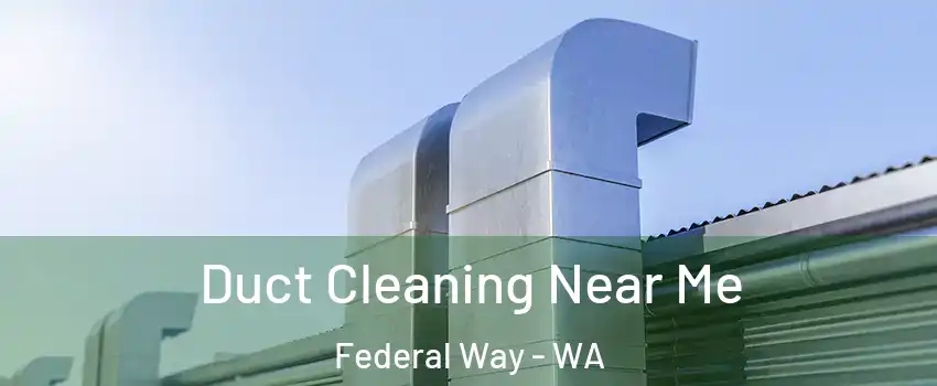  Duct Cleaning Near Me Federal Way - WA