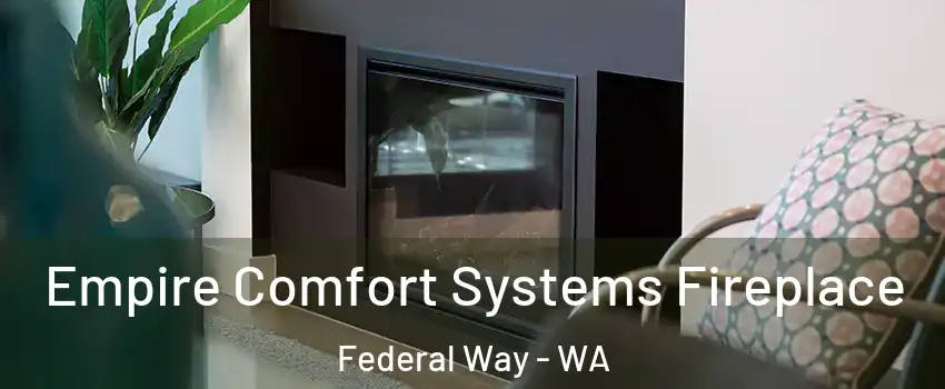  Empire Comfort Systems Fireplace Federal Way - WA