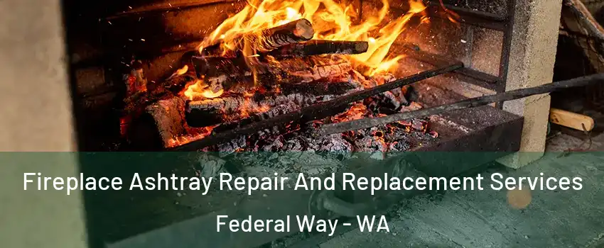  Fireplace Ashtray Repair And Replacement Services Federal Way - WA