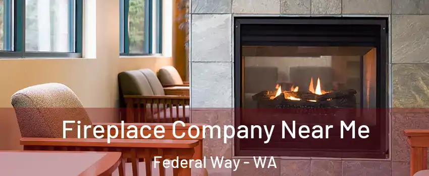  Fireplace Company Near Me Federal Way - WA