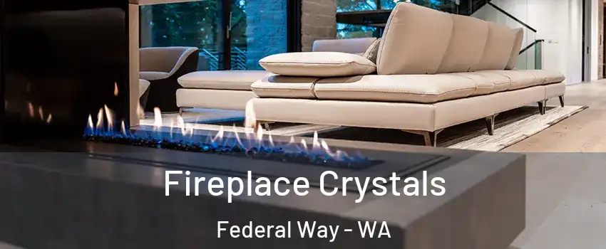  Fireplace Crystals Federal Way - WA