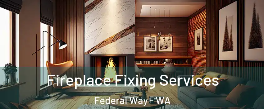  Fireplace Fixing Services Federal Way - WA