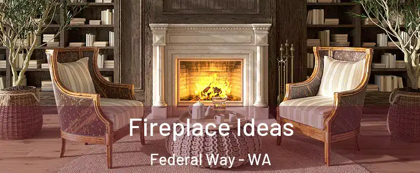  Fireplace Ideas Federal Way - WA