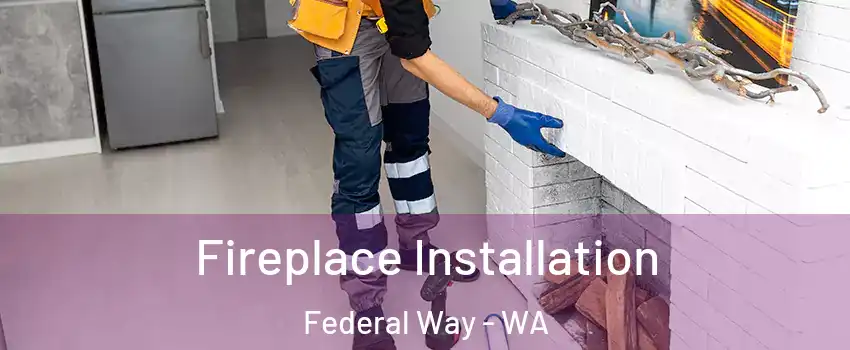  Fireplace Installation Federal Way - WA
