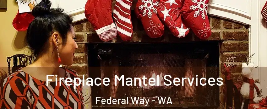  Fireplace Mantel Services Federal Way - WA