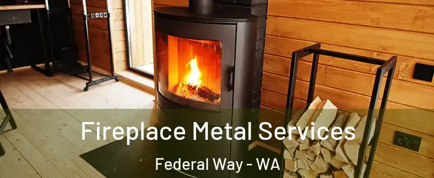  Fireplace Metal Services Federal Way - WA