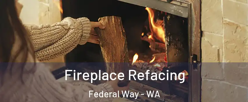  Fireplace Refacing Federal Way - WA