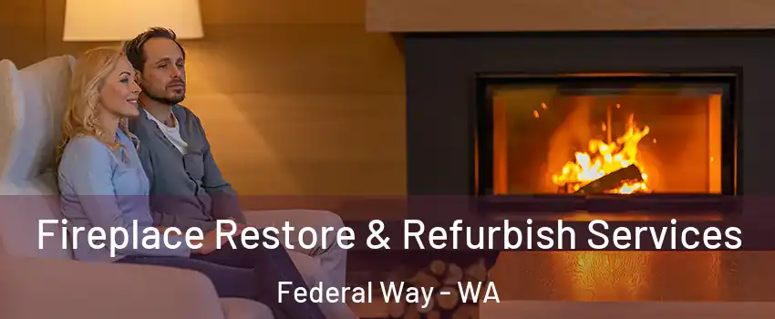  Fireplace Restore & Refurbish Services Federal Way - WA