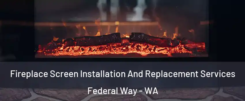  Fireplace Screen Installation And Replacement Services Federal Way - WA