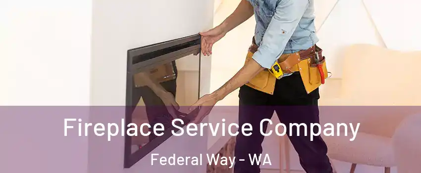  Fireplace Service Company Federal Way - WA