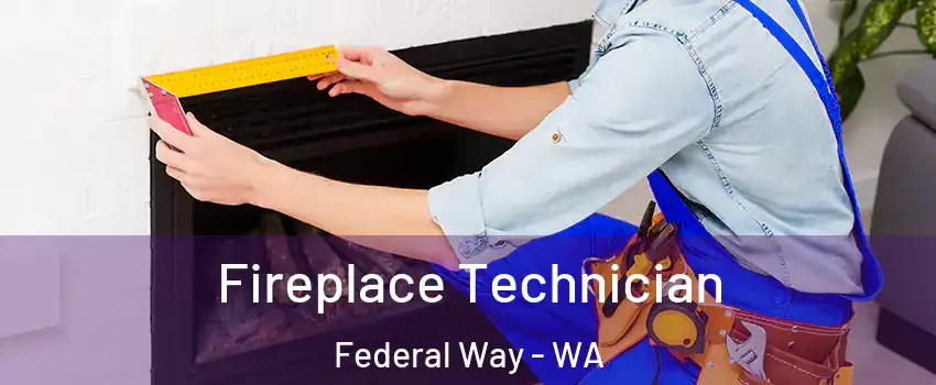  Fireplace Technician Federal Way - WA