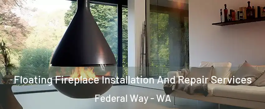  Floating Fireplace Installation And Repair Services Federal Way - WA