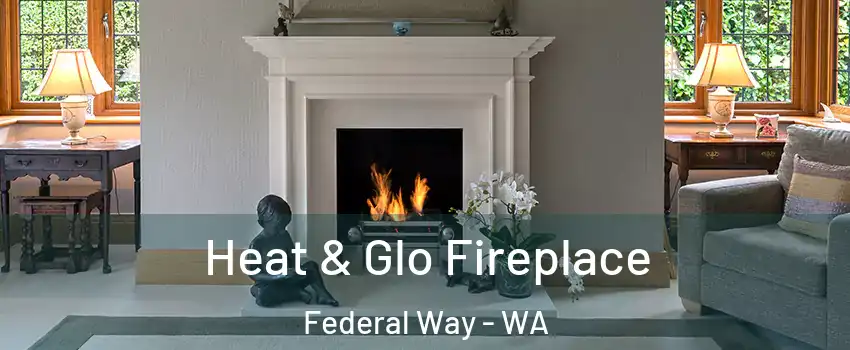  Heat & Glo Fireplace Federal Way - WA