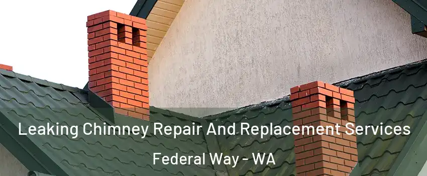  Leaking Chimney Repair And Replacement Services Federal Way - WA