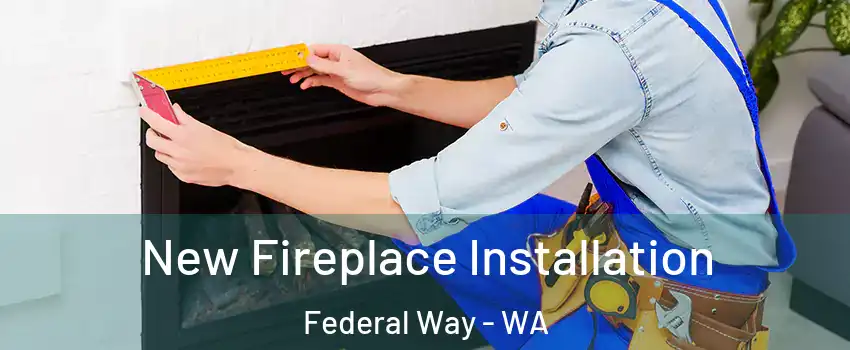  New Fireplace Installation Federal Way - WA
