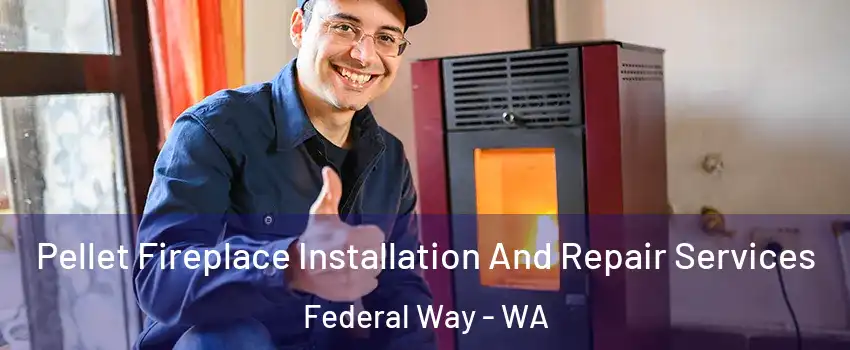  Pellet Fireplace Installation And Repair Services Federal Way - WA