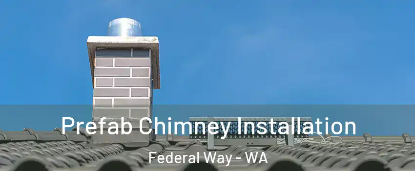  Prefab Chimney Installation Federal Way - WA