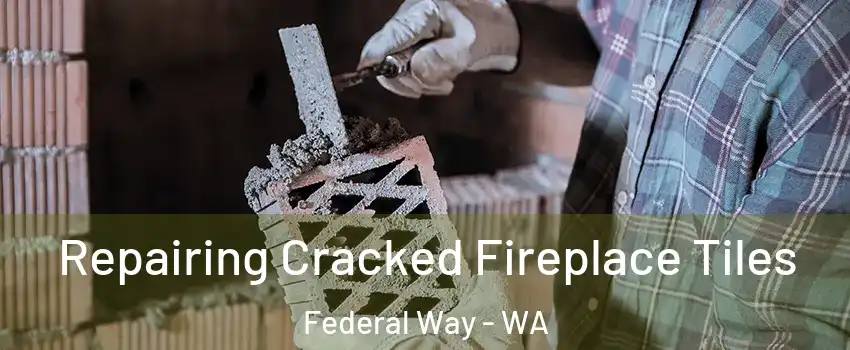 Repairing Cracked Fireplace Tiles Federal Way - WA