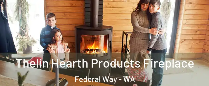  Thelin Hearth Products Fireplace Federal Way - WA