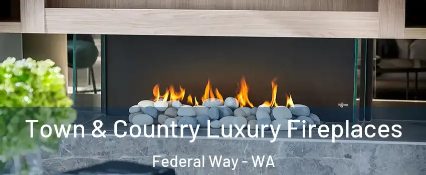  Town & Country Luxury Fireplaces Federal Way - WA