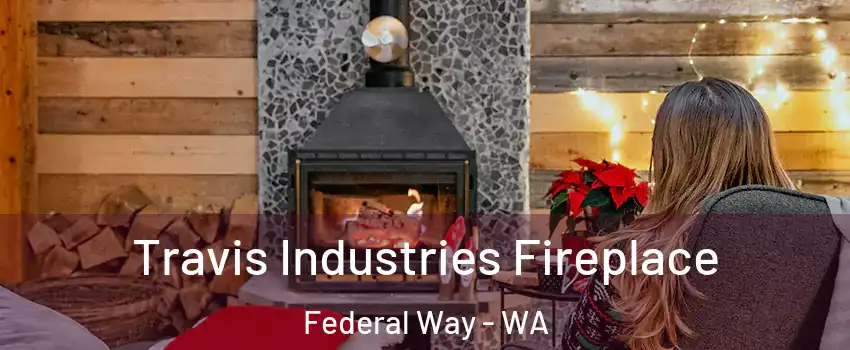  Travis Industries Fireplace Federal Way - WA