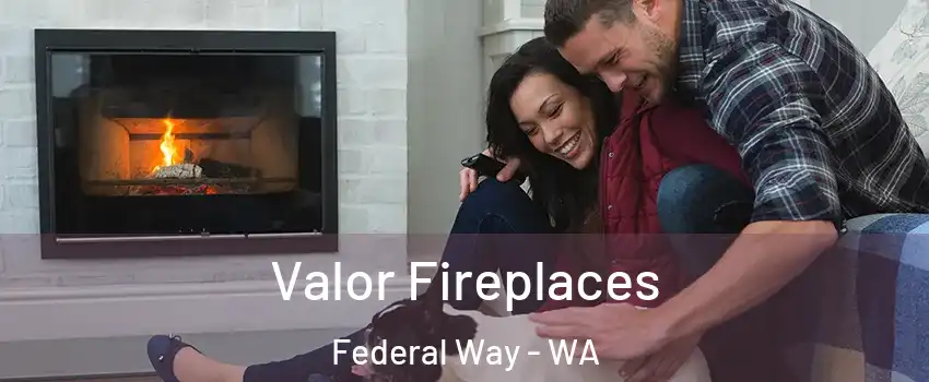  Valor Fireplaces Federal Way - WA