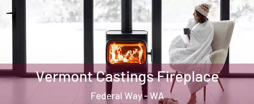 Vermont Castings Fireplace Federal Way - WA