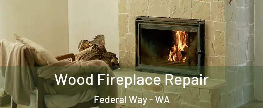  Wood Fireplace Repair Federal Way - WA