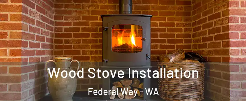  Wood Stove Installation Federal Way - WA