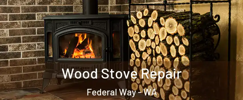  Wood Stove Repair Federal Way - WA